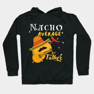Nacho Average father Mexican Daddy Cinco de Mayo Father Fiesta Hoodie